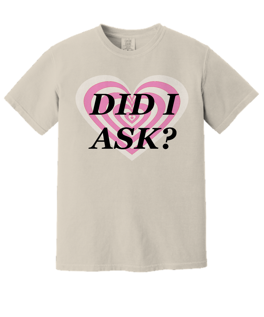 DID I ASK Graphic Tee