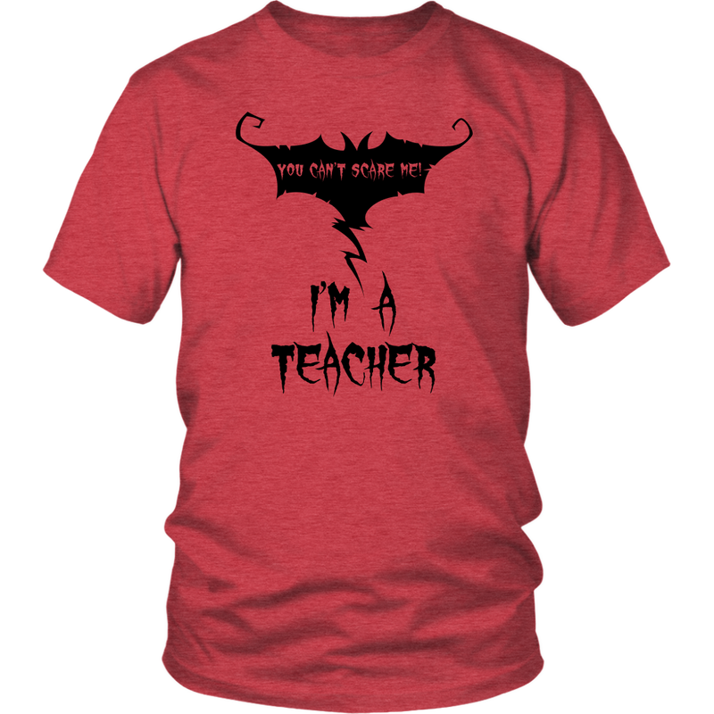 You Can't Scare Me I'm A Teacher - Halloween Tee